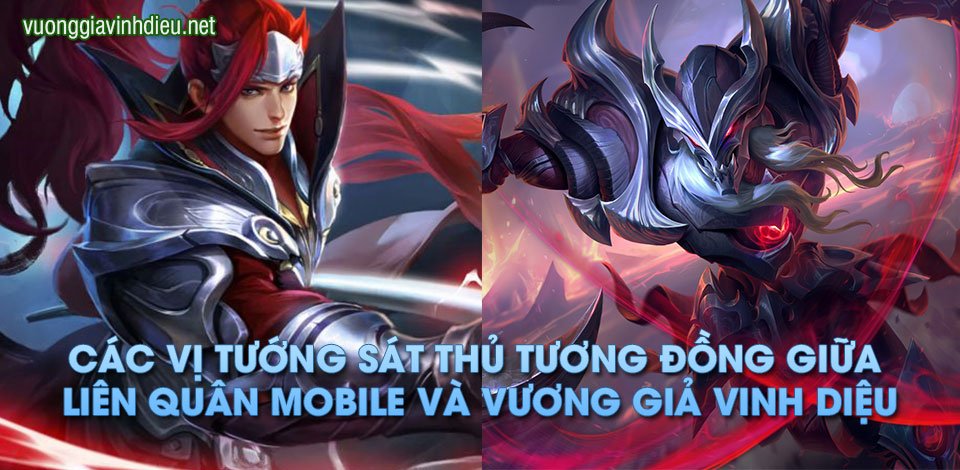 Các tướng sát thủ tương đồng giữa Liên Quân Mobile và Vương Giả Vinh Diệu