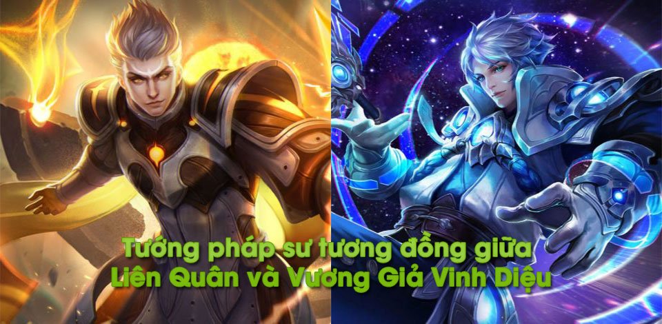 Các tướng pháp sư tương đồng giữa Liên Quân và Vương Giả Vinh Diệu