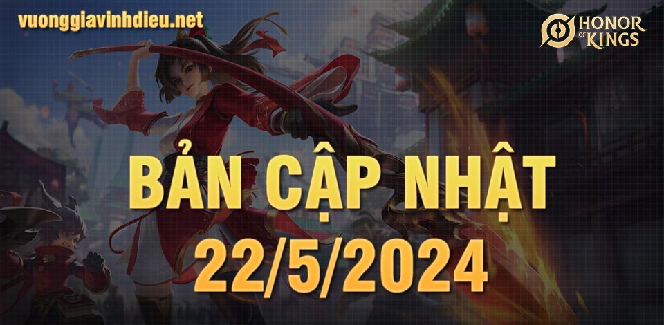 Bản cập nhật Vương Giả VInh Diệu 22/5/2024