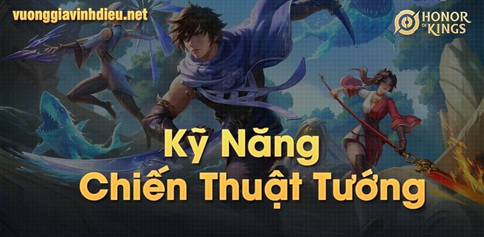 Chinh Phục Kỹ Năng và Chiến Thuật Tướng Trong Vương Giả Vinh Diệu