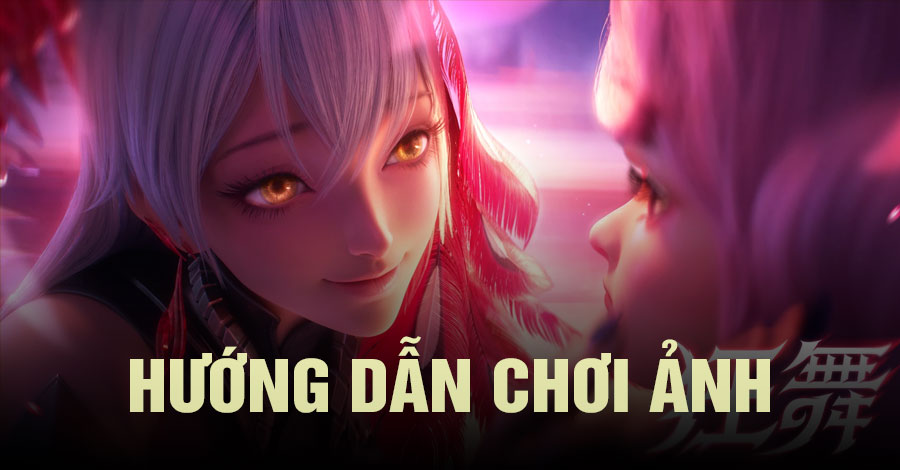 Hướng dẫn chơi Ảnh trong Vương Giả Vinh Diệu