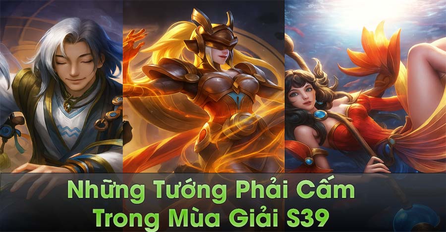 Những Tướng Phải Cấm Trong Mùa Giải S39 Khi Đánh Hạng