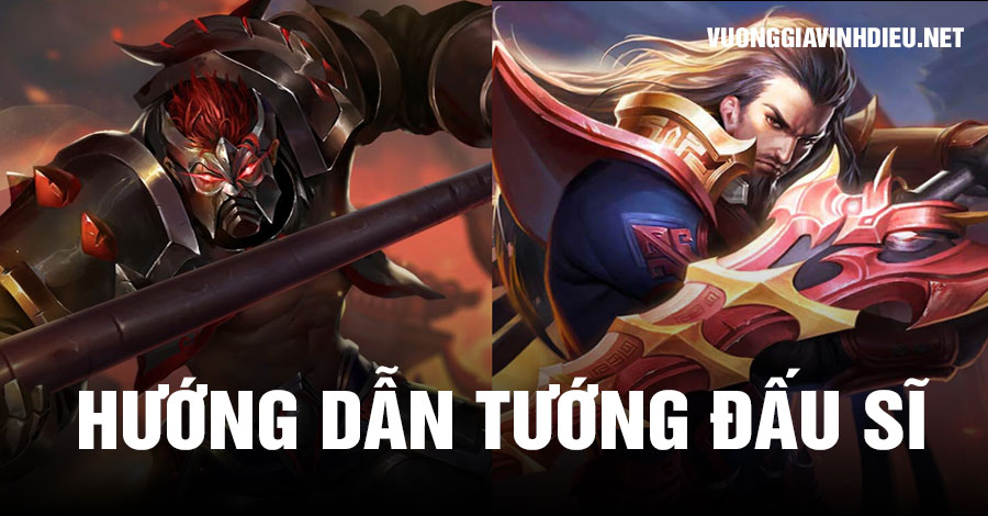 Hướng Dẫn Chơi Tướng Đấu Sĩ Trong Vương Giả Vinh Diệu