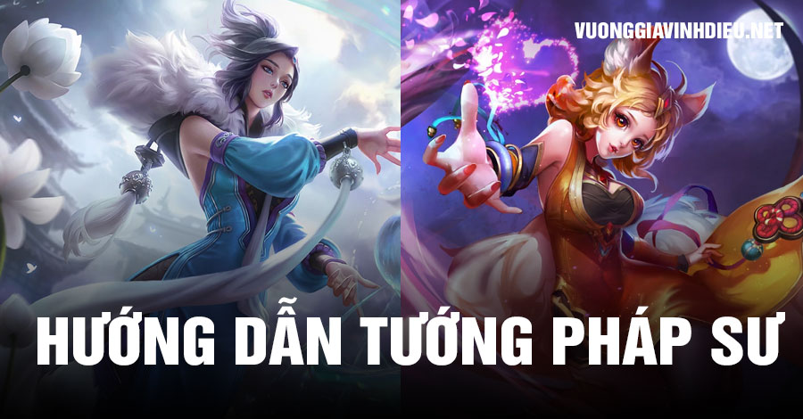 Hướng Dẫn Chơi Tướng Pháp Sư Trong Vương Giả Vinh Diệu