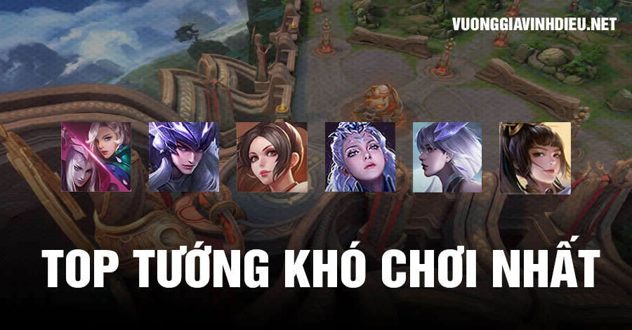 Top tướng khó chơi nhất Vương Giả Vinh Diệu