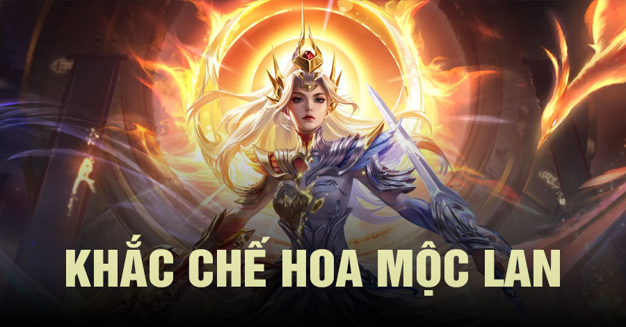 Khắc Chế Hoa Mộc Lan Vương Giả Vinh Diệu