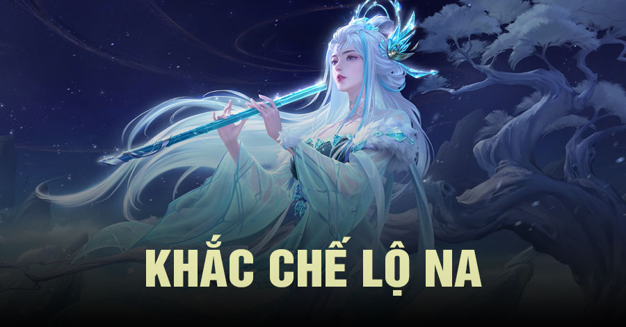 Khắc Chế Lộ Na Vương Giả Vinh Diệu