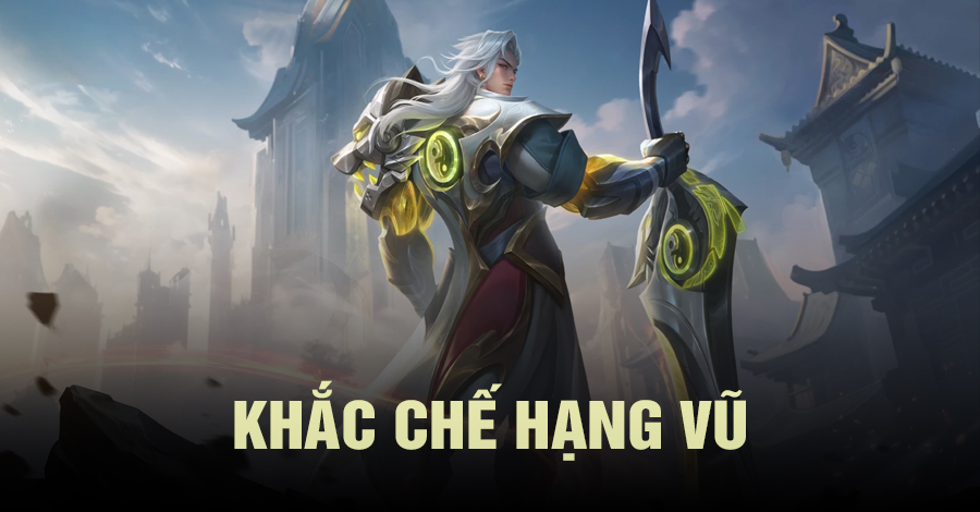 Khắc Chế Hạng Vũ Vương Giả Vinh Diệu