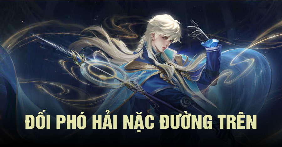 Chiến thuật đối phó với hai “kẻ gây khó chịu” ở Đường Trên và cách ứng phó với Hải Nặc