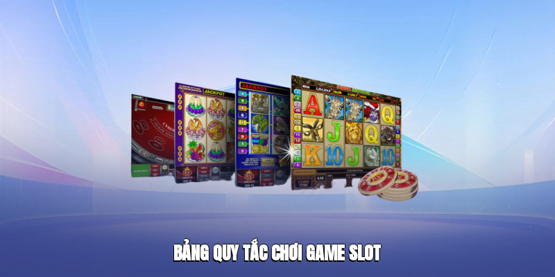 Bảng quy tắc chơi game slot